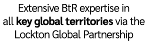 Extensive BtR expertise in all key global territories via the Lockton Global Partnership